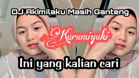 Dj Akimilaku Masih Ganteng X Dalinda By Kurumiyuki Viral Tiktok