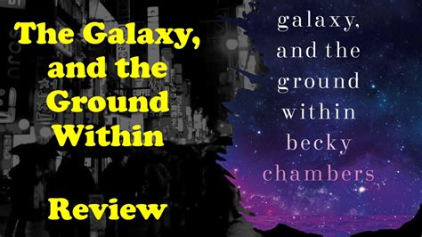 The Galaxy And The Ground Within By Becky Chambers Book Review Youtube