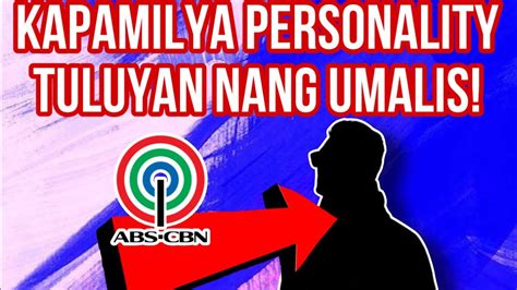 Kapamilya Personality Tuluyan Nang Umalis Youtube