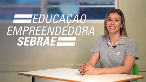 Sebrae Programa Educa O Empreendedora Youtube