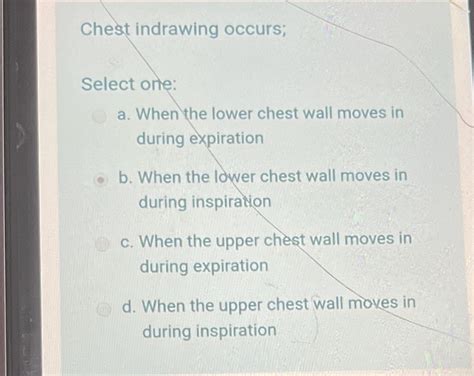 [Solved] Chest indrawing occurs; Select one: a. When the lower chest ...