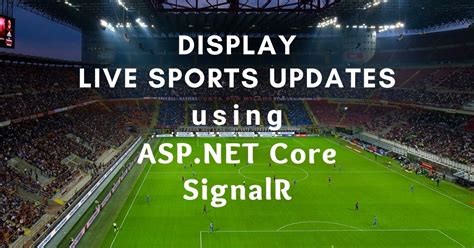 Display Live Sports Updates Using ASP NET Core SignalR