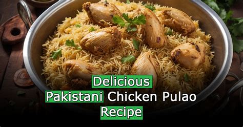 Authentic Pakistani Chicken Pulao Yakhni Pulao Recipe Unibrowpk