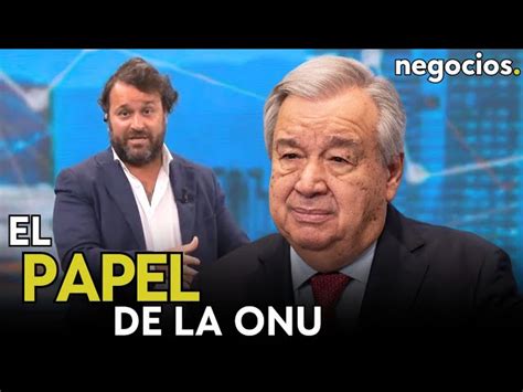 El Papel De La Onu Por Qué La Guerra En Gaza Abre El Debate Sobre Su