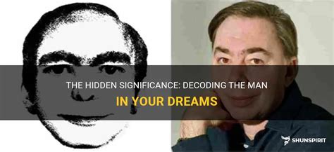 The Hidden Significance: Decoding The Man In Your Dreams | ShunSpirit