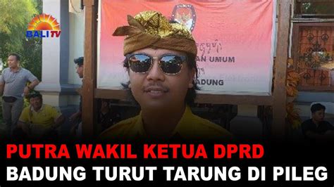 PUTRA WAKIL KETUA DPRD BADUNG TURUT TARUNG DI PILEG YouTube