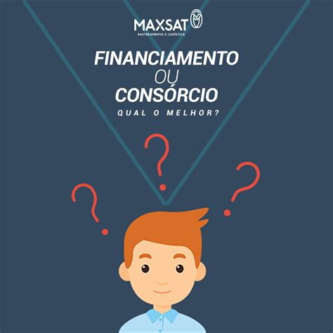 Cons Rcio Ou Financiamento Qual O Melhor Maxsat Rastreamento E