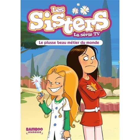 Les Sisters La Serie Tv Tome 48 Le Plusse Beau Metier Du Monde