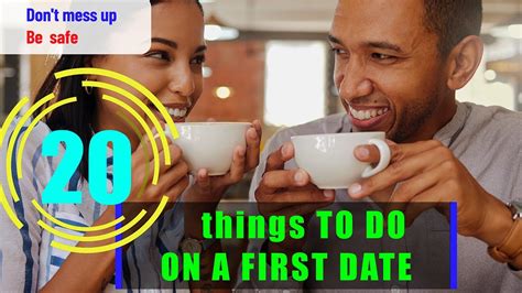 20 Things To Do And Not Do On A First Date Don T Mess Up Be Safe Youtube