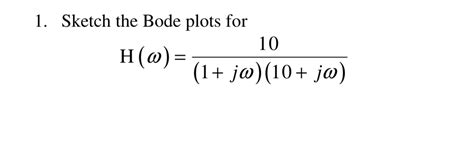 Solved Sketch the Bode plots forH ω 10 1 jω 10 jω Chegg