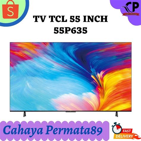 Jual TCL 55P635 P635 SMART GOOGLE TV 55 INCH 4K UHD HDR DOLBY AUDIO