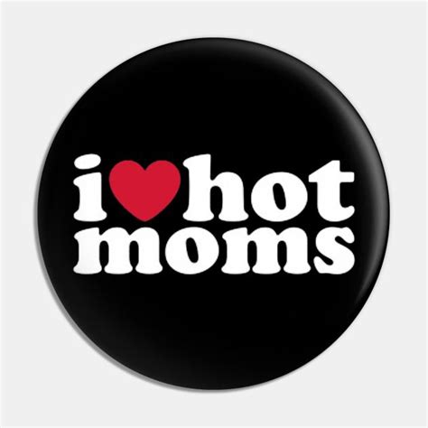 I Love Hot Moms By Bambukuningpasar10 Hot Mom Body Love Custom Pins