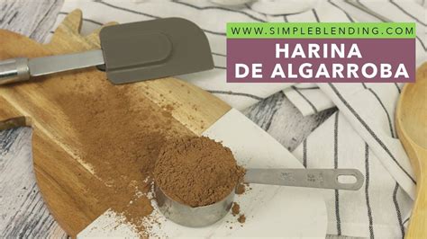 Descubre Los Beneficios Y Propiedades De La Harina De Algarroba Un