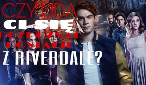 Czy Rozpoznasz Postacie Z Riverdale Samequizy