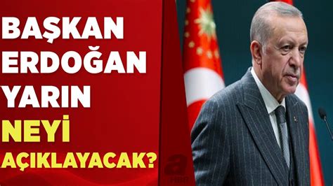 Başkan Erdoğan yarın neyi açıklayacak A Haber muhabiri Rüya Akkuş