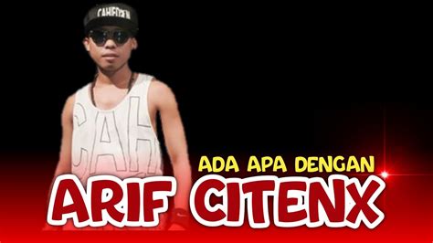 Ada Apa Dengan Arif Citenx YouTube