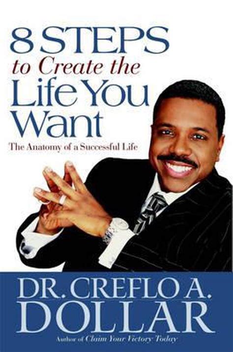 8 Steps To Create The Life You Want Creflo A Dollar 9780446580700