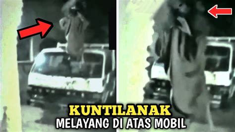 Di Teror Kuntilanak Melayang Layang Di Atas Mobil Penampakan Hantu