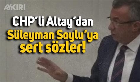 Chp Li Engin Altay Dan Bakan S Leyman Soylu Ya Sert S Zler Siyaset