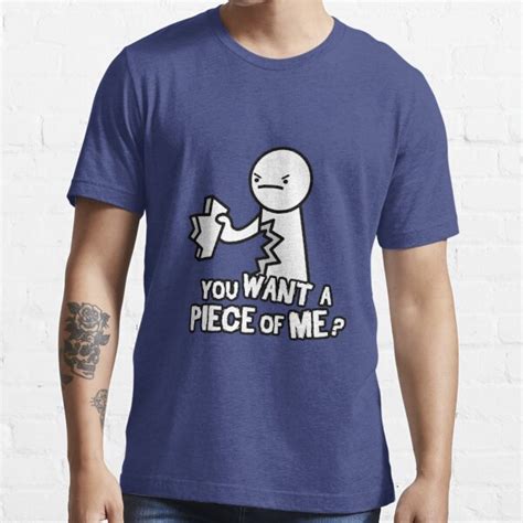 You WANT A PIECE Of ME T Shirt For Sale By Daveb72 Redbubble