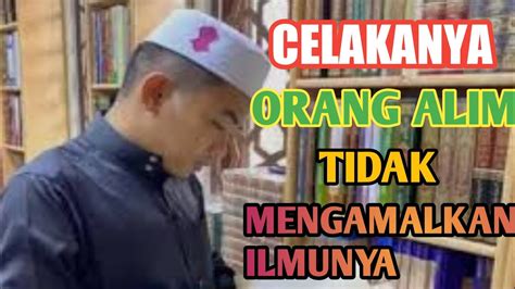 Celakanya Bagi Orang Alim Tidak Mengamalkan Ilmu Gus Baha Youtube