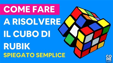 Come Risolvere Il Cubo Di Rubik Facilmente Tutorial Semplice E Veloce