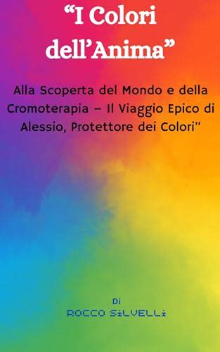 I Colori Dellanima Alla Scoperta Del Mondo E Della Cromoterapia