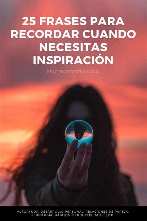 Frases Inspiracionales 25 Frases Para Recordar Cuando Necesitas