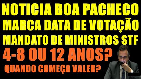 NOTICIA BOA PACHECO ACABA De PAUTAR MANDATO FIXO MINISTROS STF YouTube