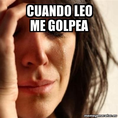 Meme Problems Cuando Leo Me Golpea 20947406