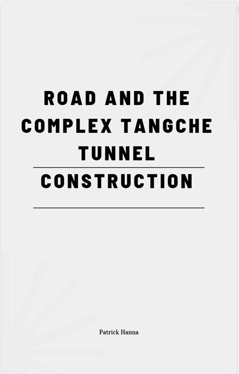 Road And The Complex Tangche Tunnel Construction Ebook By Patrick Hanna