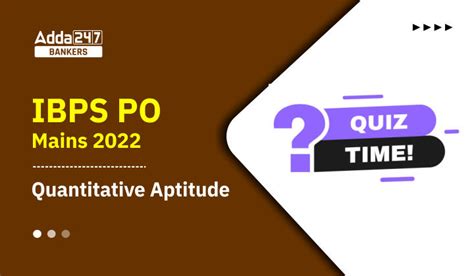 Quantitative Aptitude Quiz For Ibps Po Mains 2022 17th October