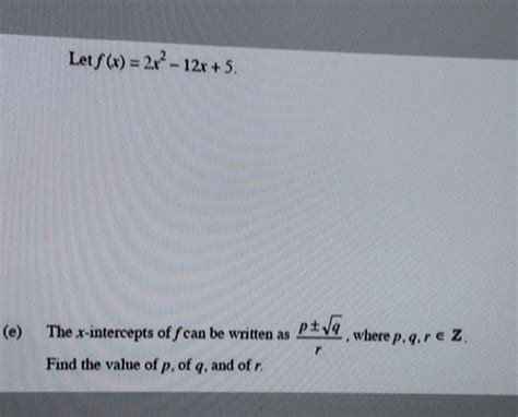 Solved Let F X 2x 2 12x 5 E The X Intercepts Of Fcan Be Written As