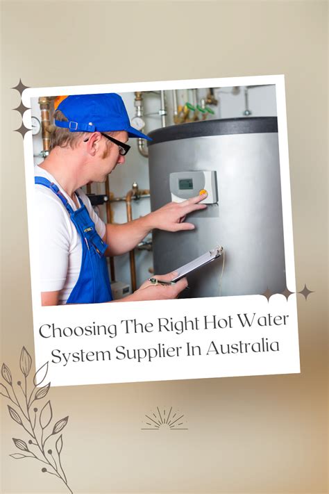 Choosing The Right Hot Water System Supplier In Australia Tamara Like Camera