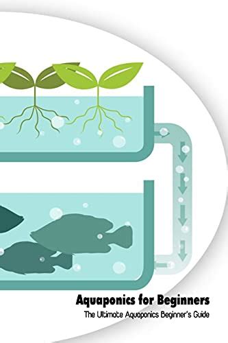 Aquaponics For Beginners The Ultimate Aquaponics Beginners Guide