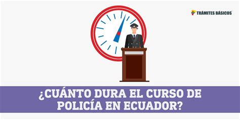 Cu Nto Dura El Curso De Polic A En Ecuador