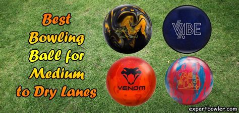 Top Best Bowling Ball For Medium To Dry Lanes Expert Bowler