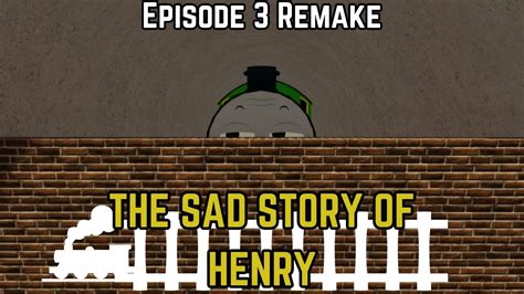 The Sad Story Of Henry Remake Come Out Henry Btwf Remake Thomas