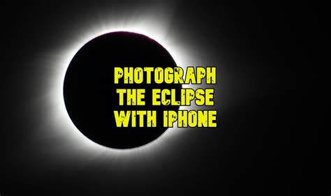 Solar Eclipse Photos How To Capture Great Images With Iphone Cult Of Mac