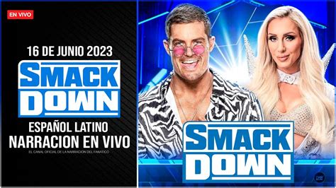 Wwe Smackdown 16 De Junio 2023 En Vivo Narración En Vivo Roman