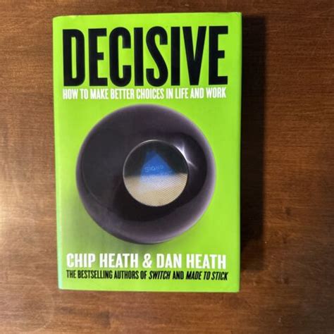 Decisive How To Make Better Choices In Life And Work By Dan Heath And