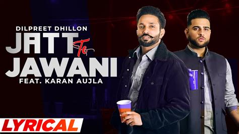 Jatt Te Jawani Lyrical Dilpreet Dhillon Ft Karan Aujla Sara