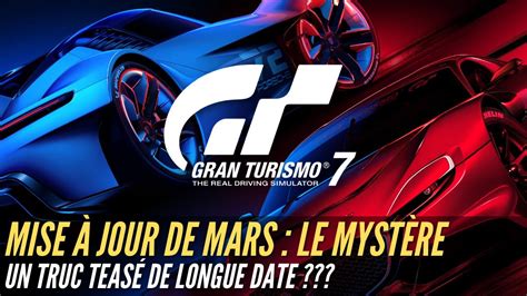 Gran Turismo Mise Jour De Mars Le Myst Re Un Truc Teas De