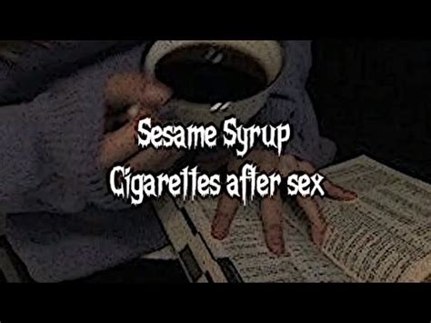 Sesame Syrup Cigarettes After Sex Lyrics Video Youtube