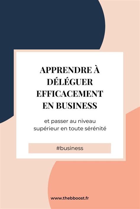 Apprendre D L Guer Efficacement Dans Son Business Thebboost