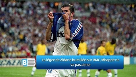 La L Gende Zidane Humili E Sur Rmc Mbapp Ne Va Pas Aimer Video