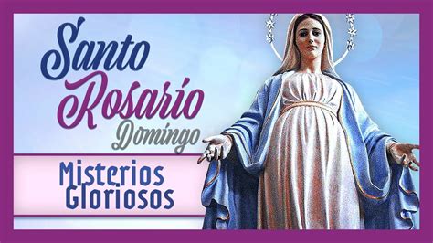 Santo Rosario Del Domingo Misterios Gloriosos Bendice Nuestra Oración Señor Youtube