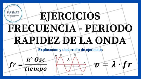 Ejercicios Resueltos De Frecuencia Periodo Y Rapidez De La Onda Youtube