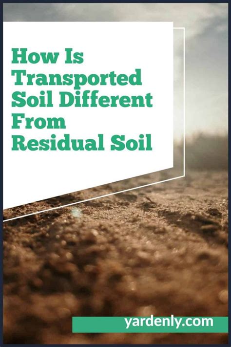 How Is Transported Soil Different From Residual Soil