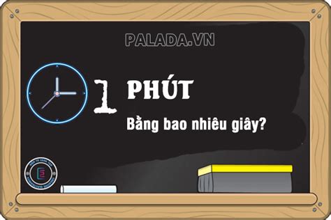 1 phút bằng bao nhiêu giây Bằng bao nhiêu phút Bật mí